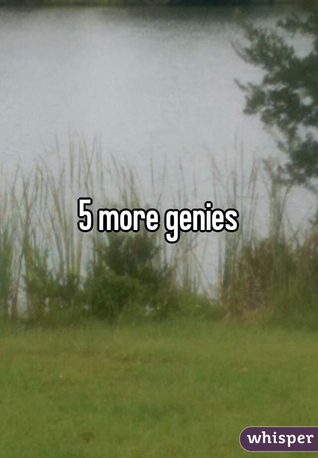 5 more genies