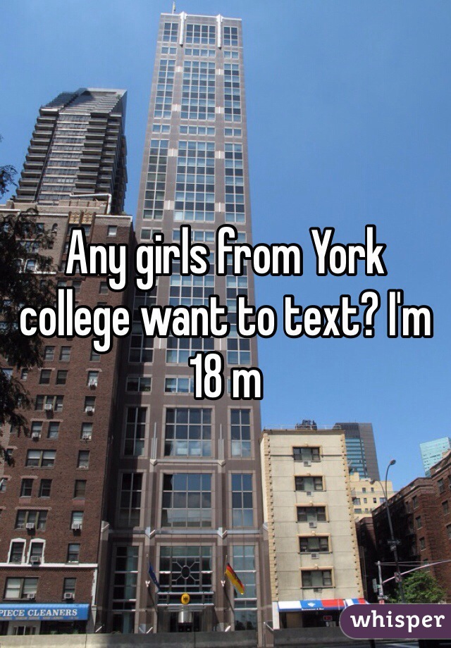 Any girls from York college want to text? I'm 18 m