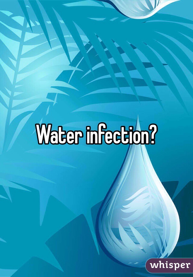 Water infection?