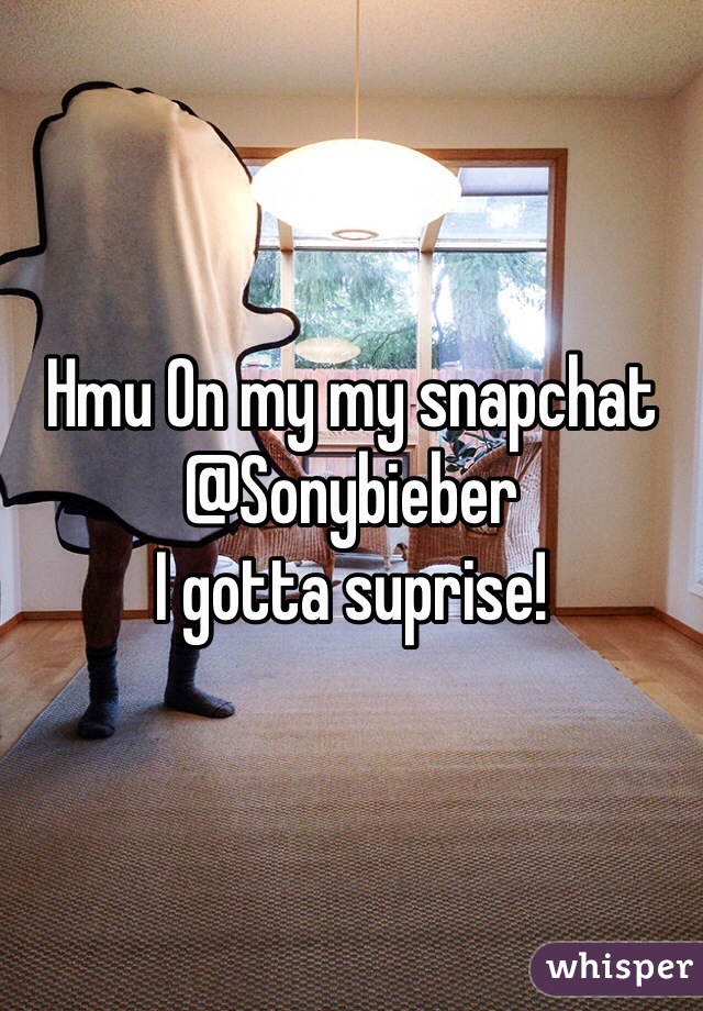 Hmu On my my snapchat
@Sonybieber
I gotta suprise!