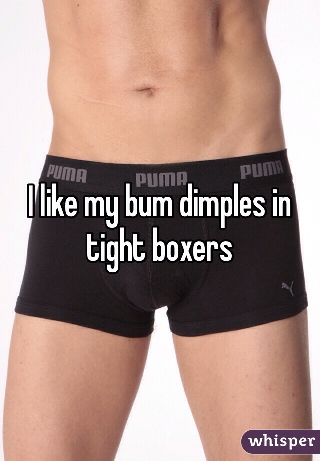 I like my bum dimples in tight boxers