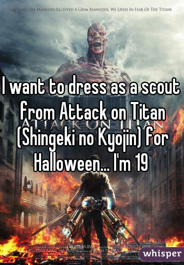 I want to dress as a scout from Attack on Titan (Shingeki no Kyojin) for Halloween... I'm 19 