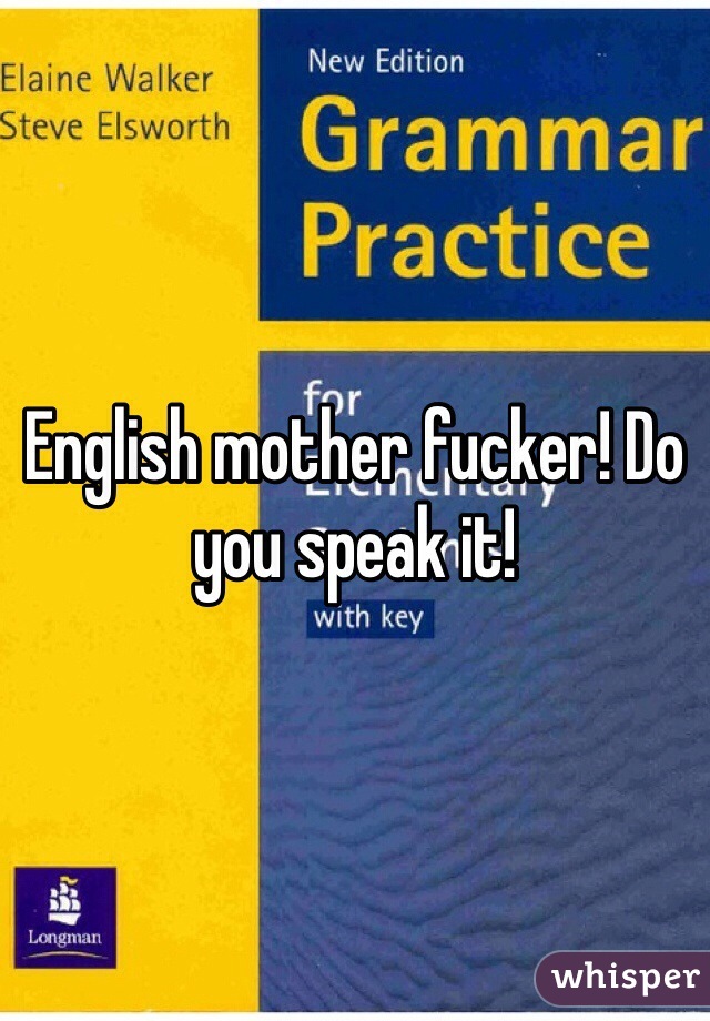 English mother fucker! Do you speak it!