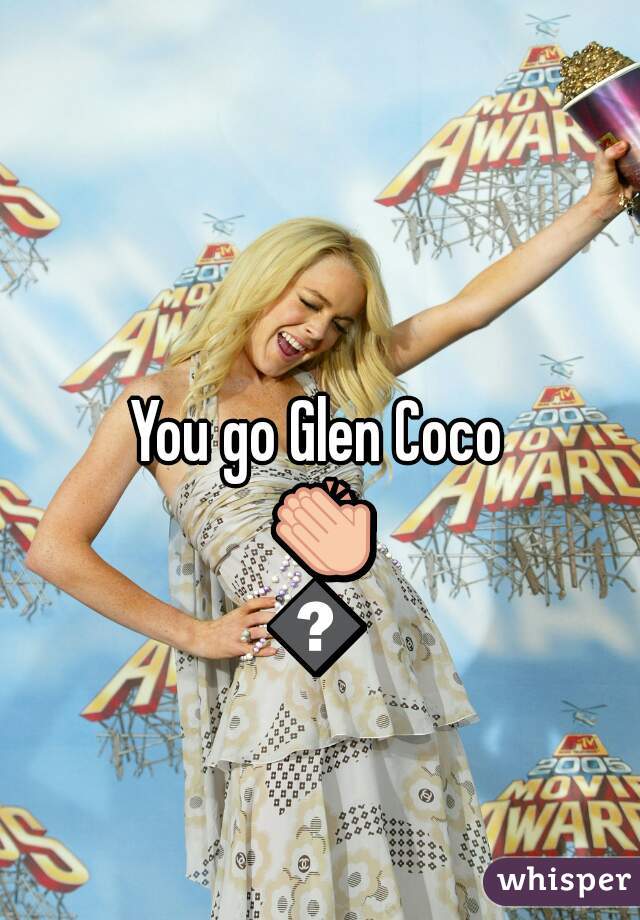 You go Glen Coco 👏👏