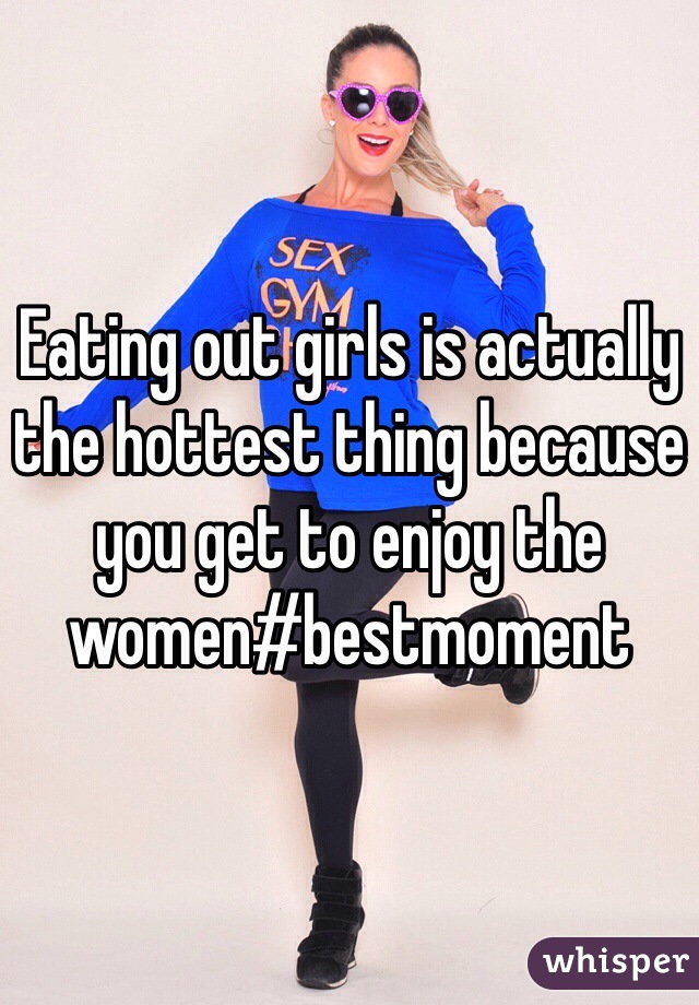 Eating out girls is actually the hottest thing because you get to enjoy the women#bestmoment