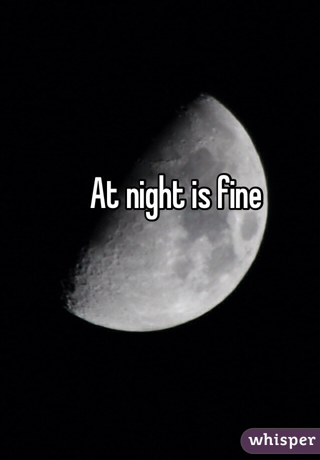 At night is fine 