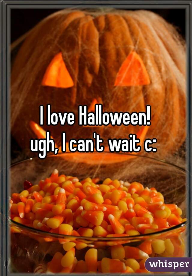 I love Halloween!
ugh, I can't wait c: 