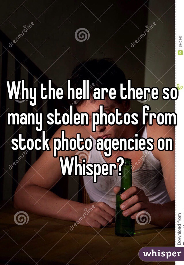 Why the hell are there so many stolen photos from stock photo agencies on Whisper?