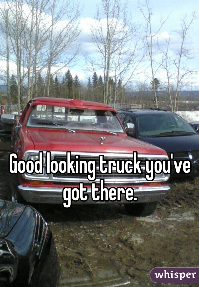 Good looking truck you've got there.