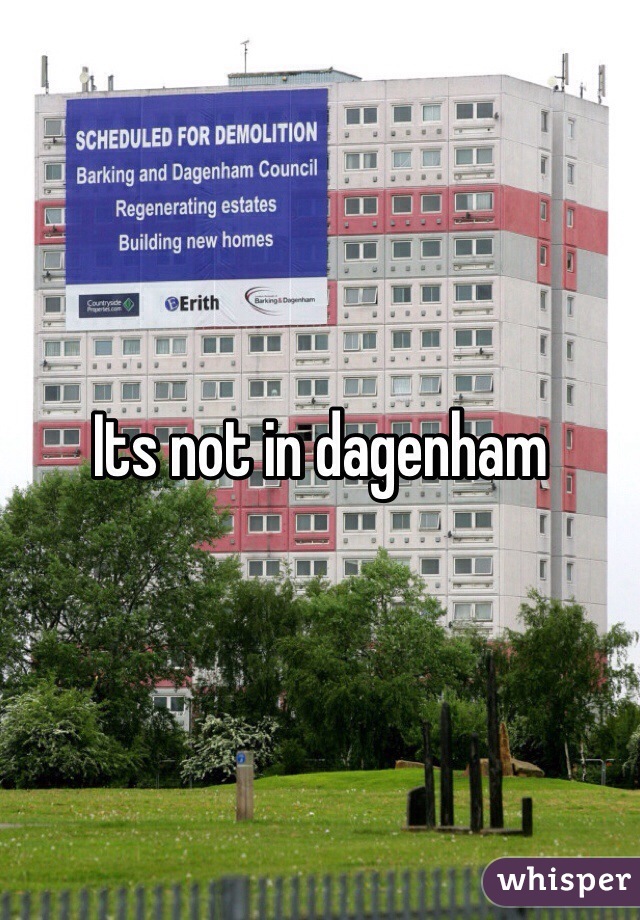Its not in dagenham