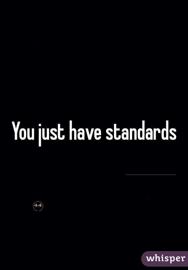 You just have standards 