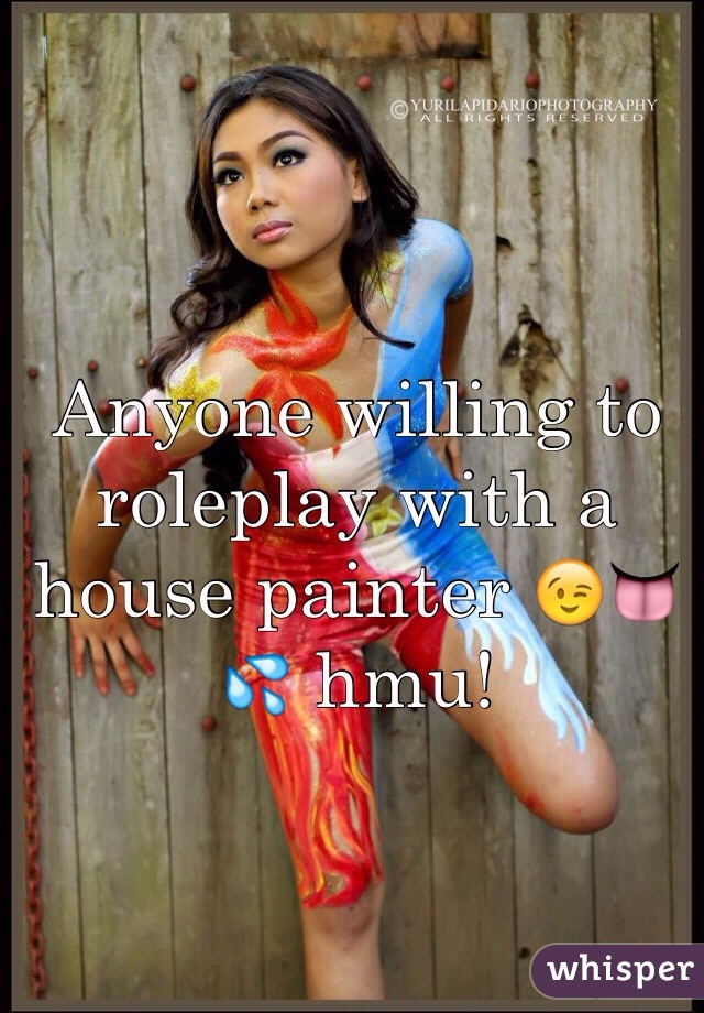 Anyone willing to roleplay with a house painter 😉👅💦 hmu! 