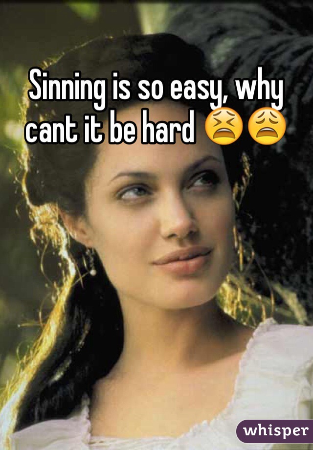 Sinning is so easy, why cant it be hard 😫😩
