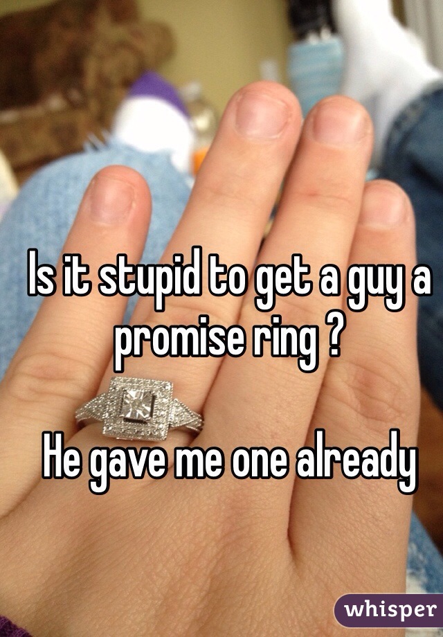 Is it stupid to get a guy a promise ring ?

He gave me one already 