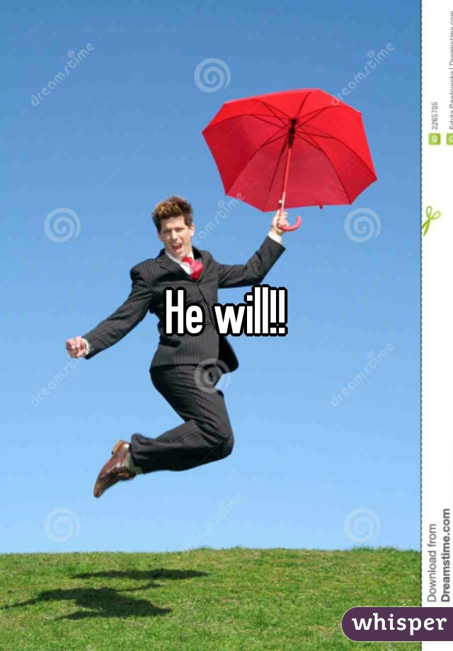 He will!!