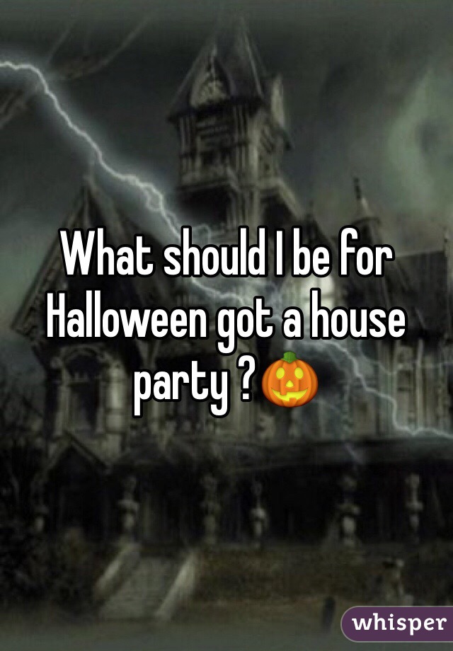 What should I be for Halloween got a house party ?🎃