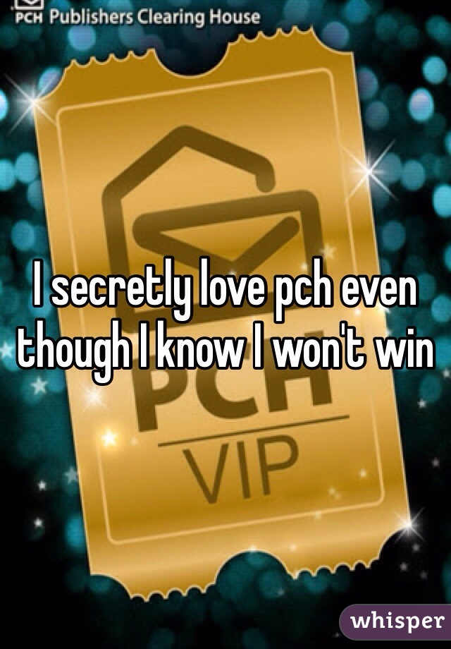 I secretly love pch even though I know I won't win 