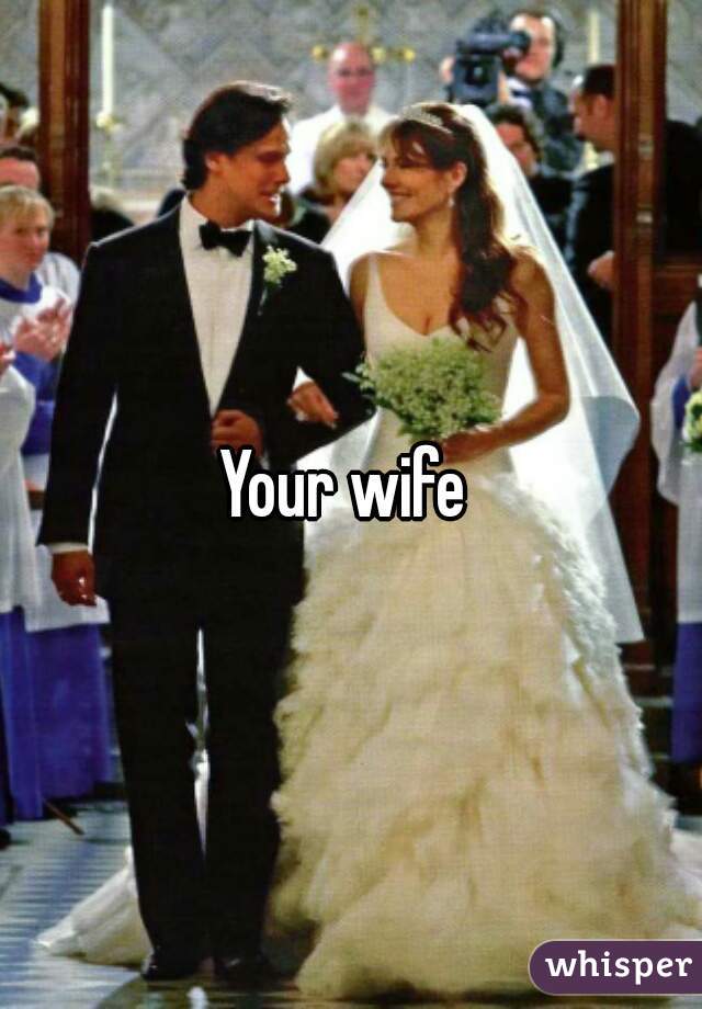Your wife 