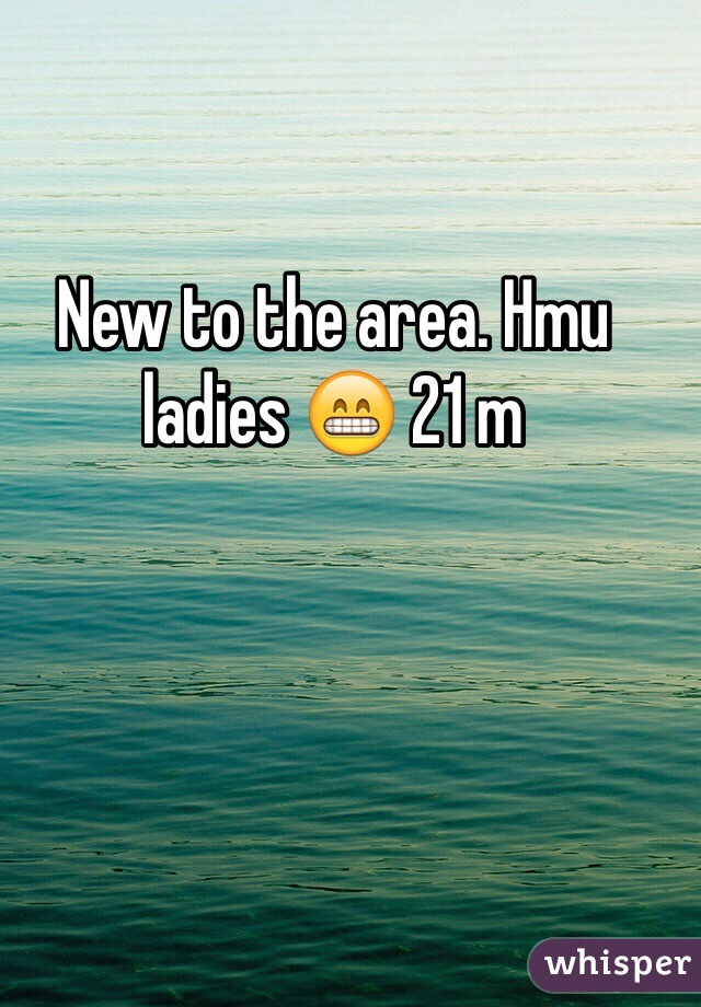 New to the area. Hmu ladies 😁 21 m