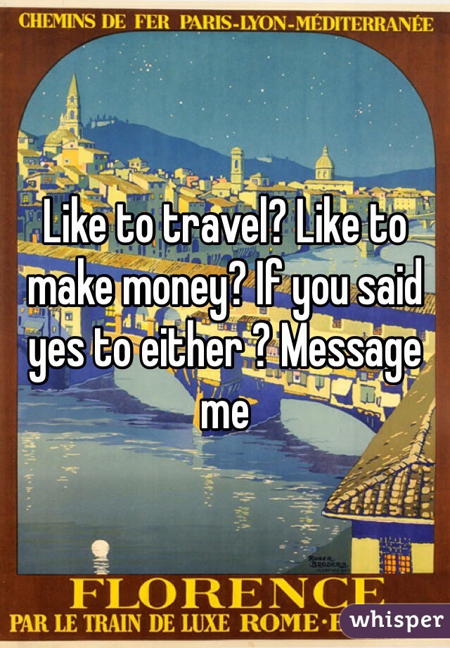 Like to travel? Like to make money? If you said yes to either ? Message me