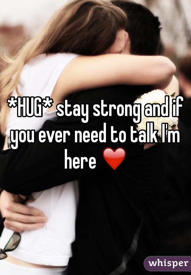 *HUG* stay strong and if you ever need to talk I'm here ❤️