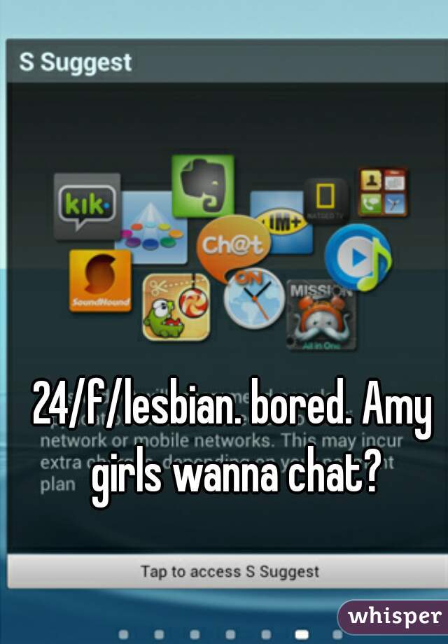 24/f/lesbian. bored. Amy girls wanna chat?