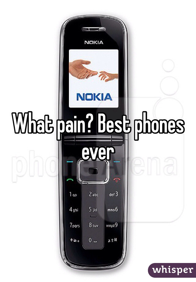 What pain? Best phones ever