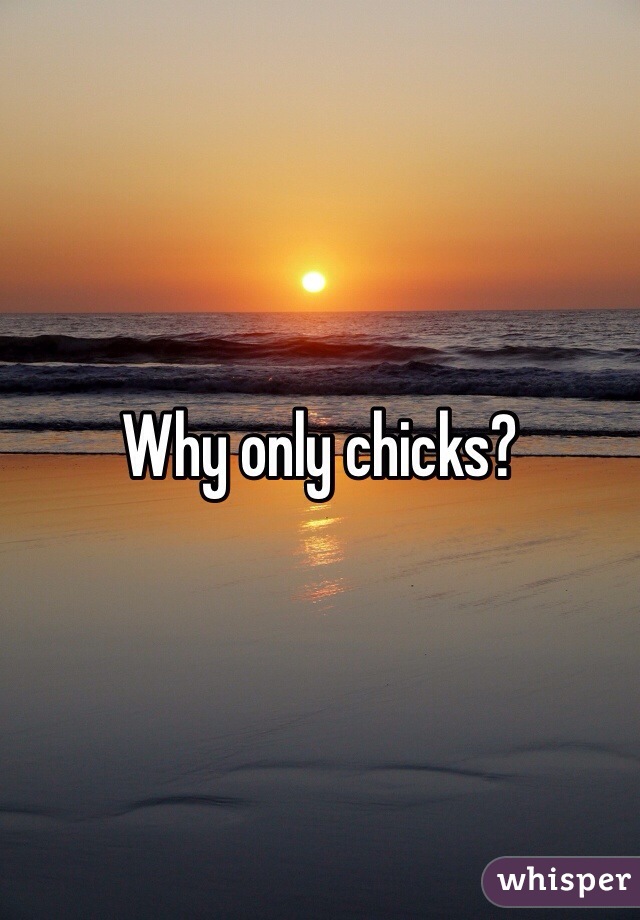 Why only chicks? 