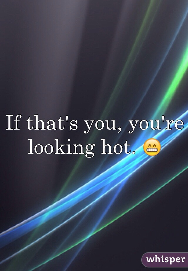 If that's you, you're looking hot. 😁