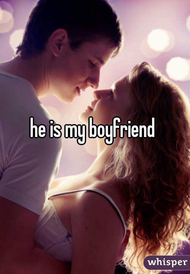he is my boyfriend 