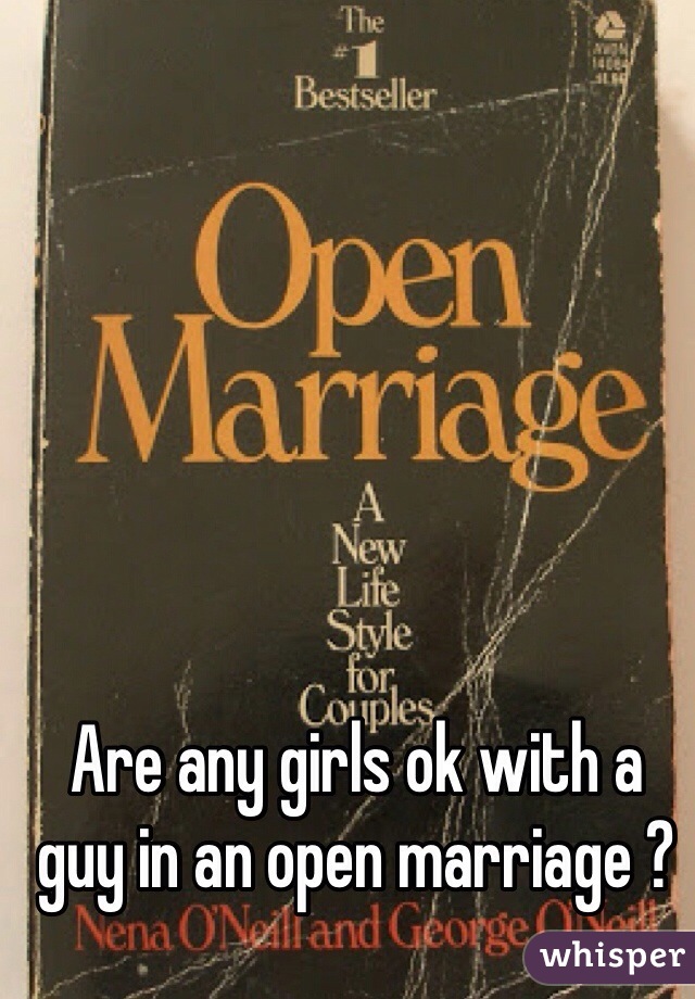 Are any girls ok with a guy in an open marriage ? 