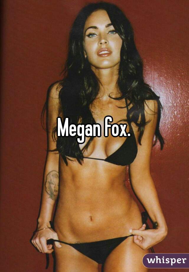 Megan fox.