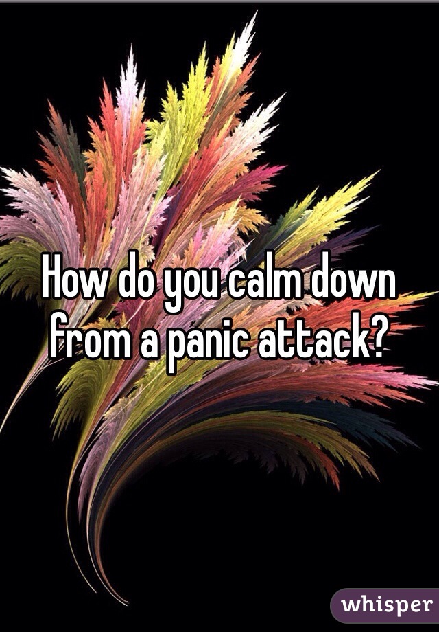 How do you calm down from a panic attack?