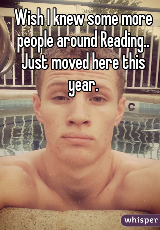Wish I knew some more people around Reading.. Just moved here this year.