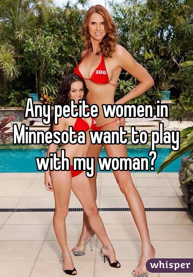 Any petite women in Minnesota want to play with my woman?