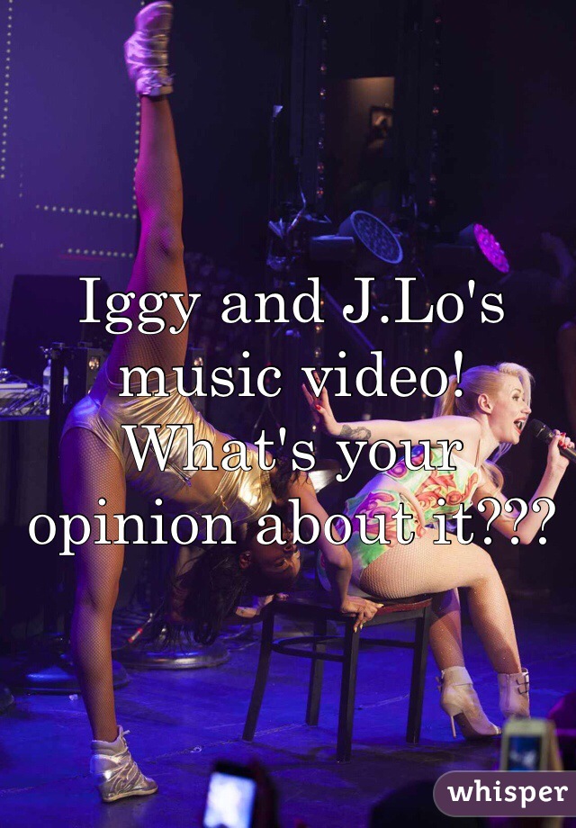 Iggy and J.Lo's music video! What's your opinion about it???