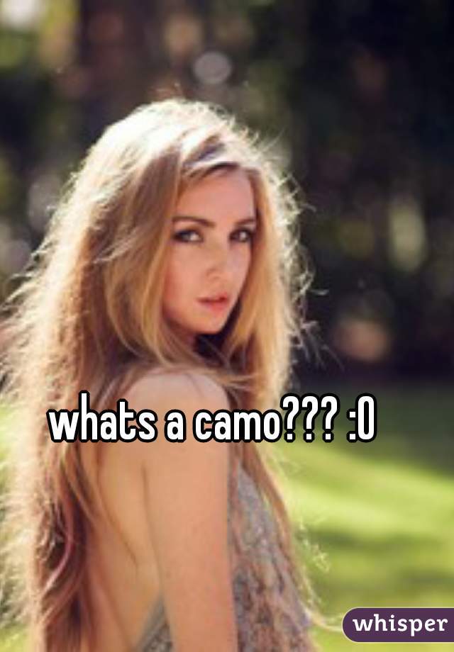 whats a camo??? :O 