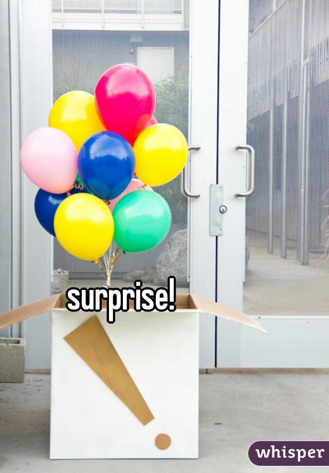 surprise!