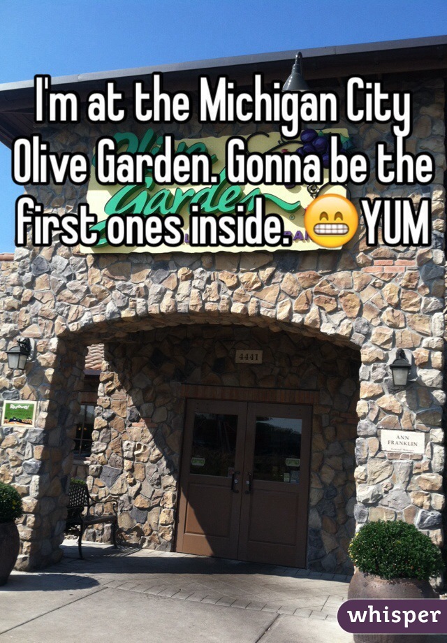 I'm at the Michigan City Olive Garden. Gonna be the first ones inside. 😁YUM