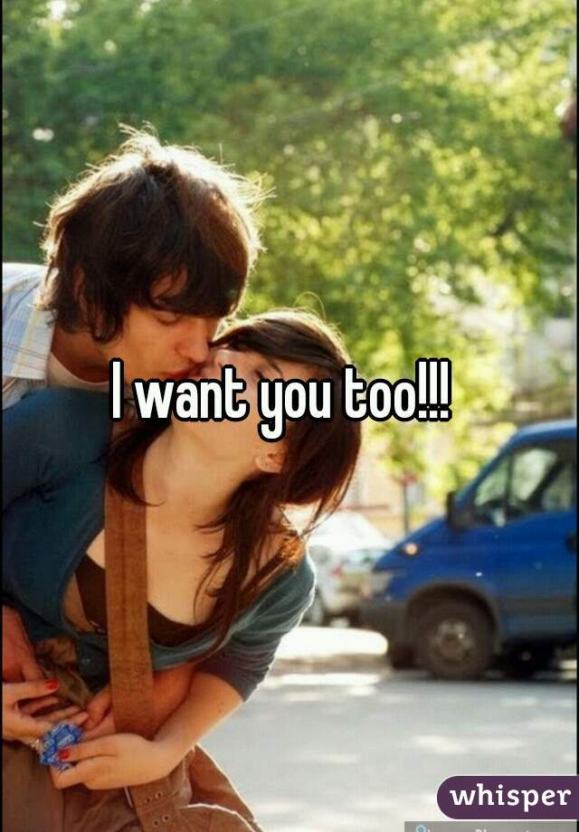 I want you too!!! 