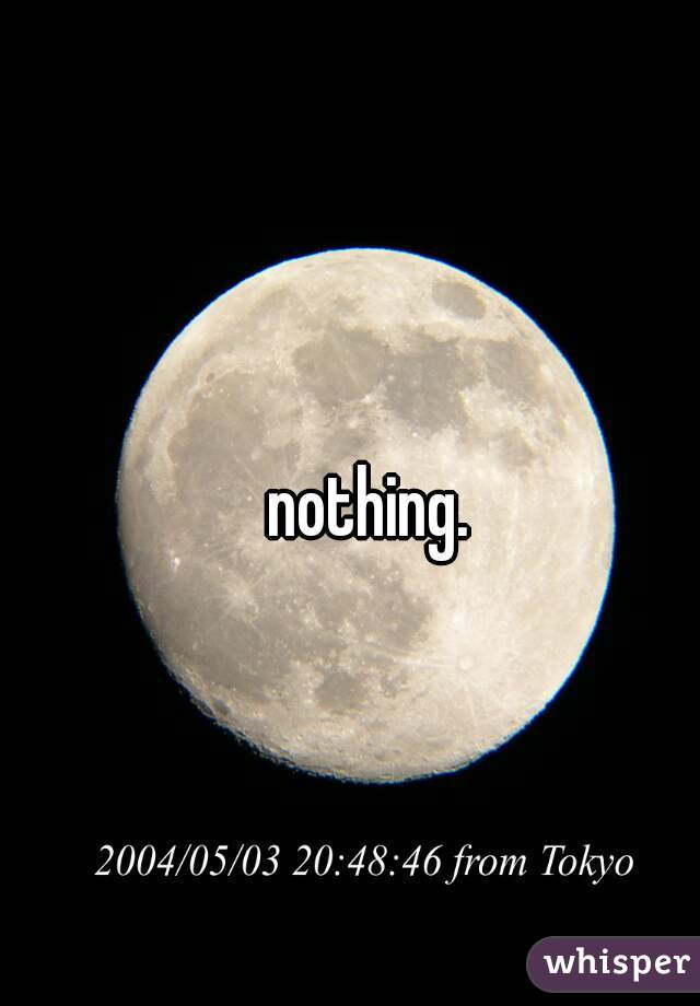 nothing.