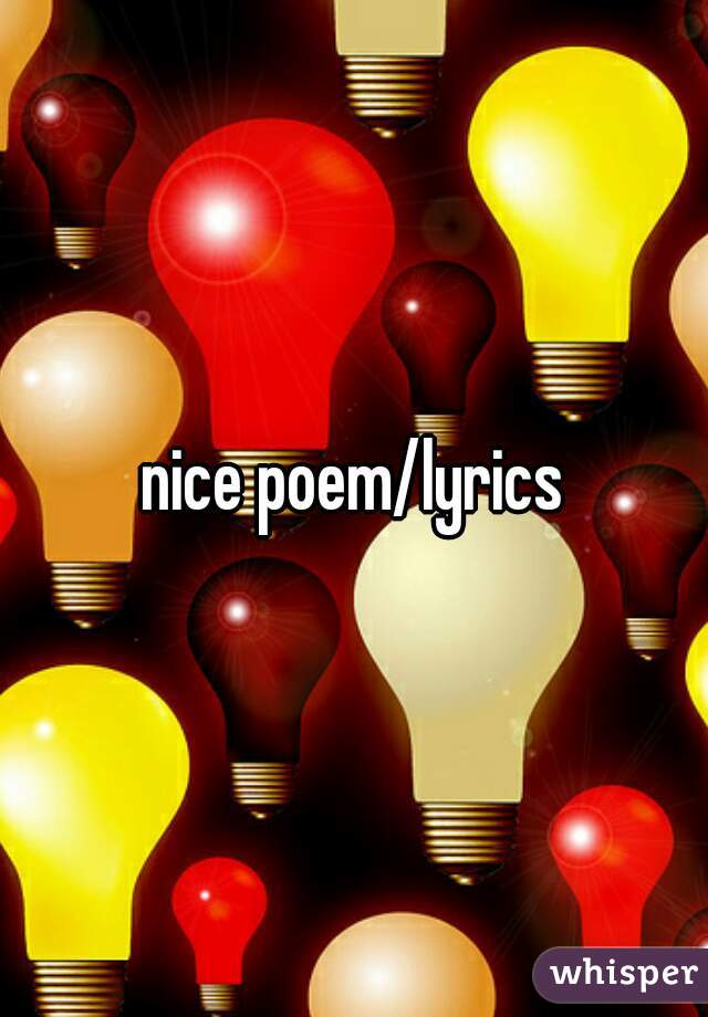 nice poem/lyrics
