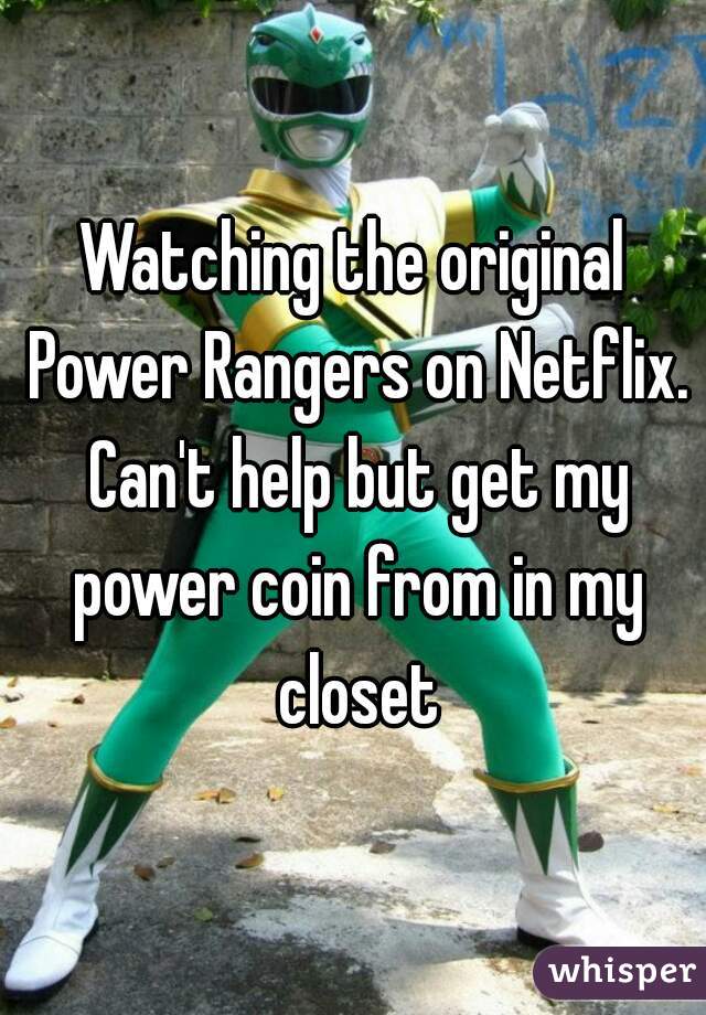 Watching the original Power Rangers on Netflix. Can't help but get my power coin from in my closet