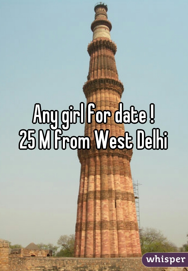 Any girl for date !
25 M from West Delhi