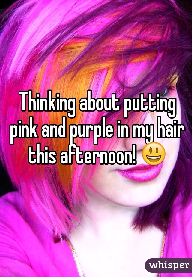 Thinking about putting pink and purple in my hair this afternoon! 😃