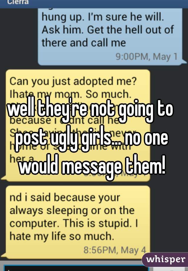well they're not going to post ugly girls... no one would message them!