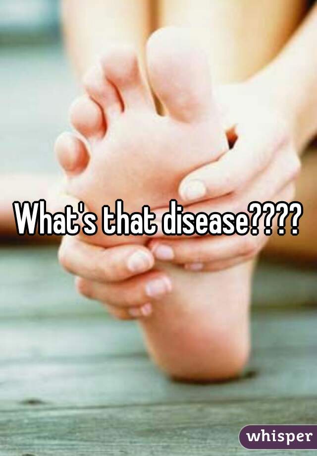 What's that disease????