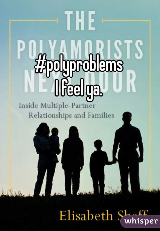 #polyproblems

I feel ya.
