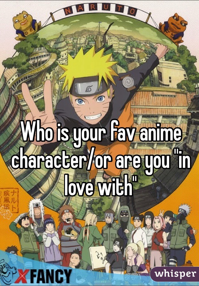 Who is your fav anime character/or are you "in love with"