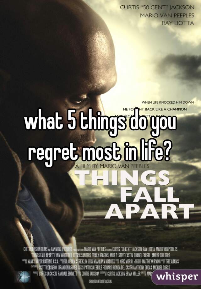 what 5 things do you regret most in life? 